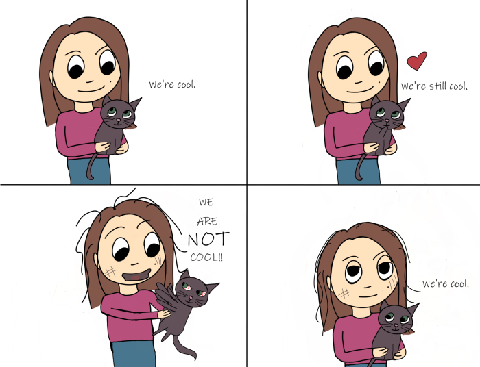 Panel one shows Magenta holding a cat and the is thinking, "We're cool." The second pane is the same with a heart added. The cat thinks, "We're still cool."
The third panel shows the cat scratching Magenta with a shocked look on her face with the cat thinking, "We are NOT cool!" The fourth panel shows a calm cat and Magenta with scratches looking annoyed with the cat thinking, "we're cool."